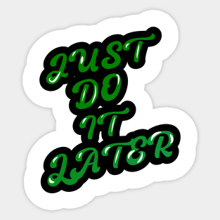 JUST DO IT LATER Sticker